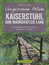 Vergessene Pfade Kaiserstuhl und Markgräfler Land » 32 außergewöhnliche Touren abseits des Trubels Vergessene Pfade Kaiserstuhl und Markgräfler Land