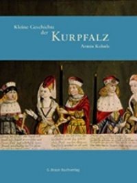 Kleine Geschichte der Kurpfalz